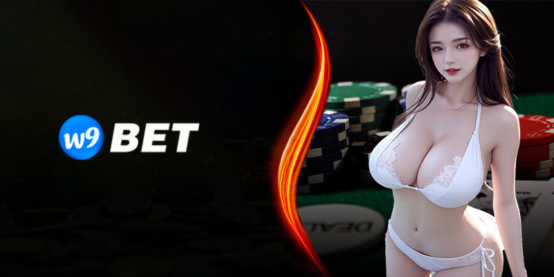 W9bet - Top nhà cái với tỷ lệ cược hấp dẫn nhất thị trường